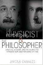 THE PHYSICIST & THE PHILOSOPHER: EINSTEIN, BERGSON, & THE DEBATE THAT CHANGED OUR UNDERSTANDING OF TIME 2016 - 0691173176 - 9780691173177