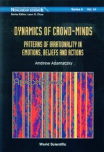 DYNAMICS OF CROWD-MINDS: PATTERNS OF IRRATIONALITY IN EMOTIONS, BELIEFS & ACTIONS 2005 - 9812562869 - 9789812562869