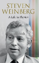 STEVEN WEINBERG: A LIFE IN PHYSICS 2024 - 1009513478 - 9781009513470