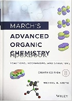 MARCH'S ADVANCED ORGANIC CHEMISTRY: REACTIONS, MECHANISMS & STRUCTURE 8/E - 1119371805 - 9781119371809