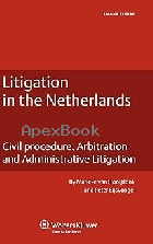 LITIGATION IN THE NETHERLANDS: CIVIL PROCEDURE, ARBITRATION & ADMINISTRATIVE LITIGATION 2/E 2012 - 904114143X - 9789041141439