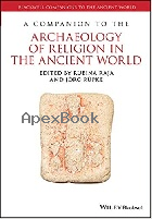 A COMPANION TO THE ARCHAEOLOGY OF RELIGION IN THE ANCIENT WORLD (BLACKWELL COMPANIONS TO THE ANCIENT WORLD) 2020 - 1119042844 - 9781119042846