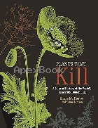 PLANTS THAT KILL: A NATURAL HISTORY OF THE WORLD'S MOST POISONOUS PLANTS 2018 - 0691178763 - 9780691178769