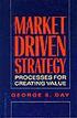 MARKET DRIVEN STRATEGY: PROCESSES FOR CREATING VALUE 1990 - 0029072115